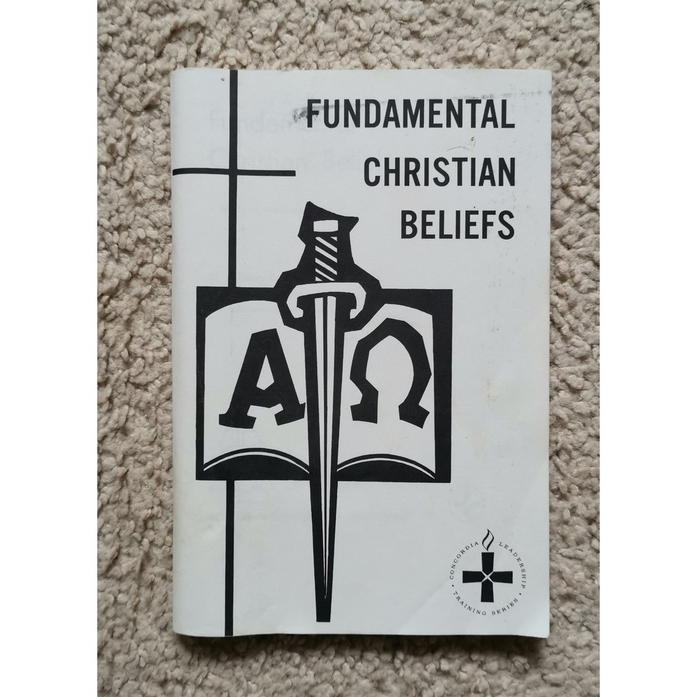 Fundamental Christian Beliefs by W. Arndt D.D., PH.D ~ Revised Edition 1964